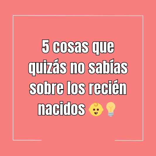 5 cosas que quizás no sabías sobre los recién nacidos 👶💡