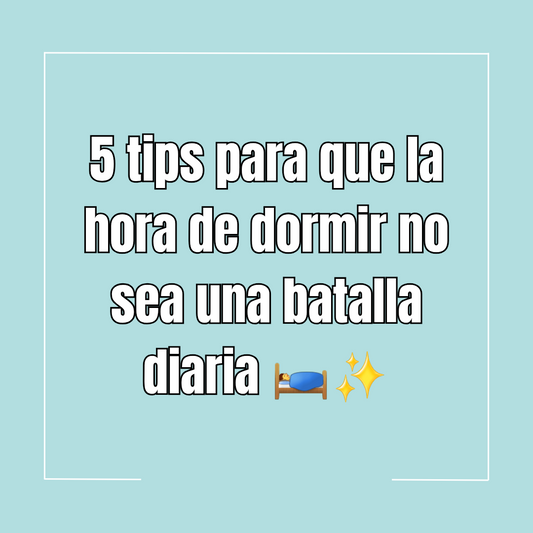 5 tips para que la hora de dormir no sea una batalla diaria 🛌✨