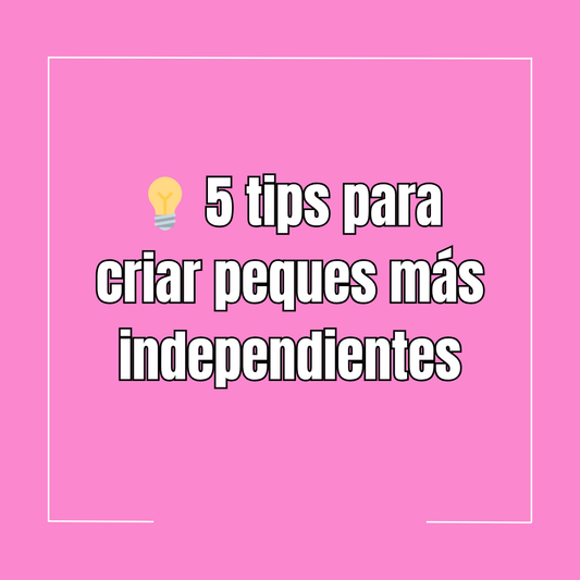 💡 5 tips para criar peques más independientes