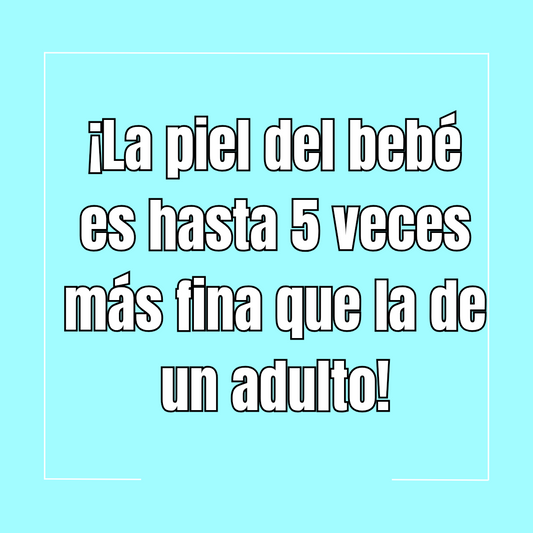 ¡La piel del bebé es hasta cinco veces más fina que la de un adulto!