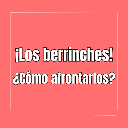 ¡Los berrinches!