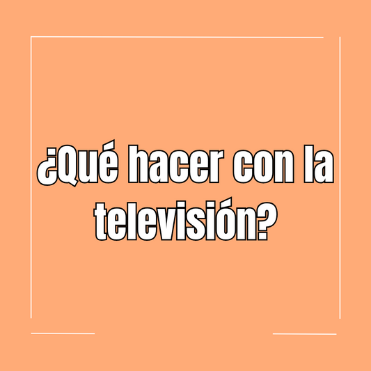 ¿Qué hacer con la televisión?