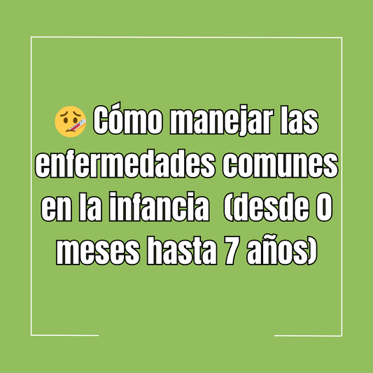 🤒 Cómo manejar las enfermedades comunes en la infancia  (desde 0 meses hasta 7 años)