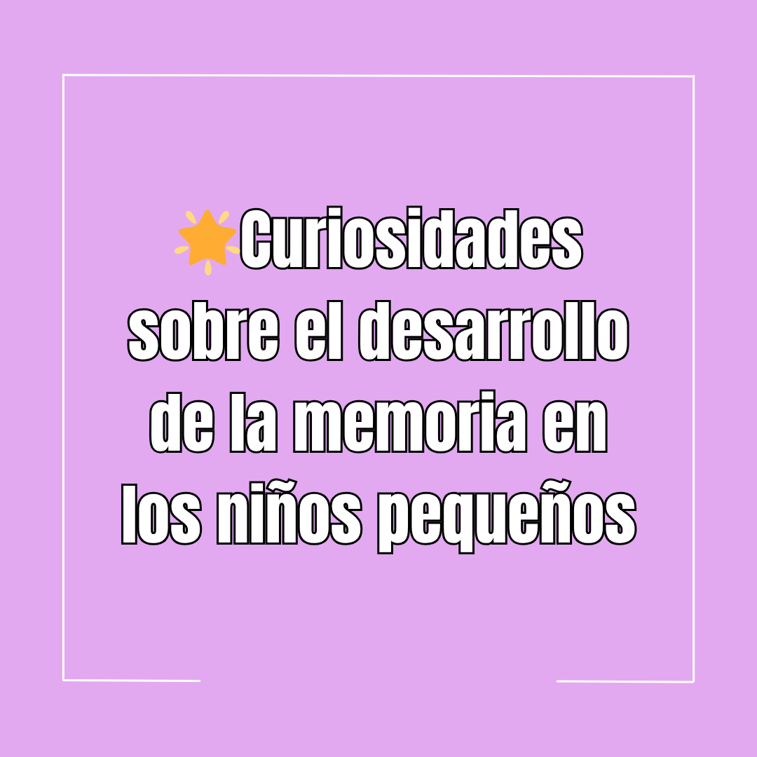 🌟Curiosidades sobre el desarrollo de la memoria en los niños pequeños