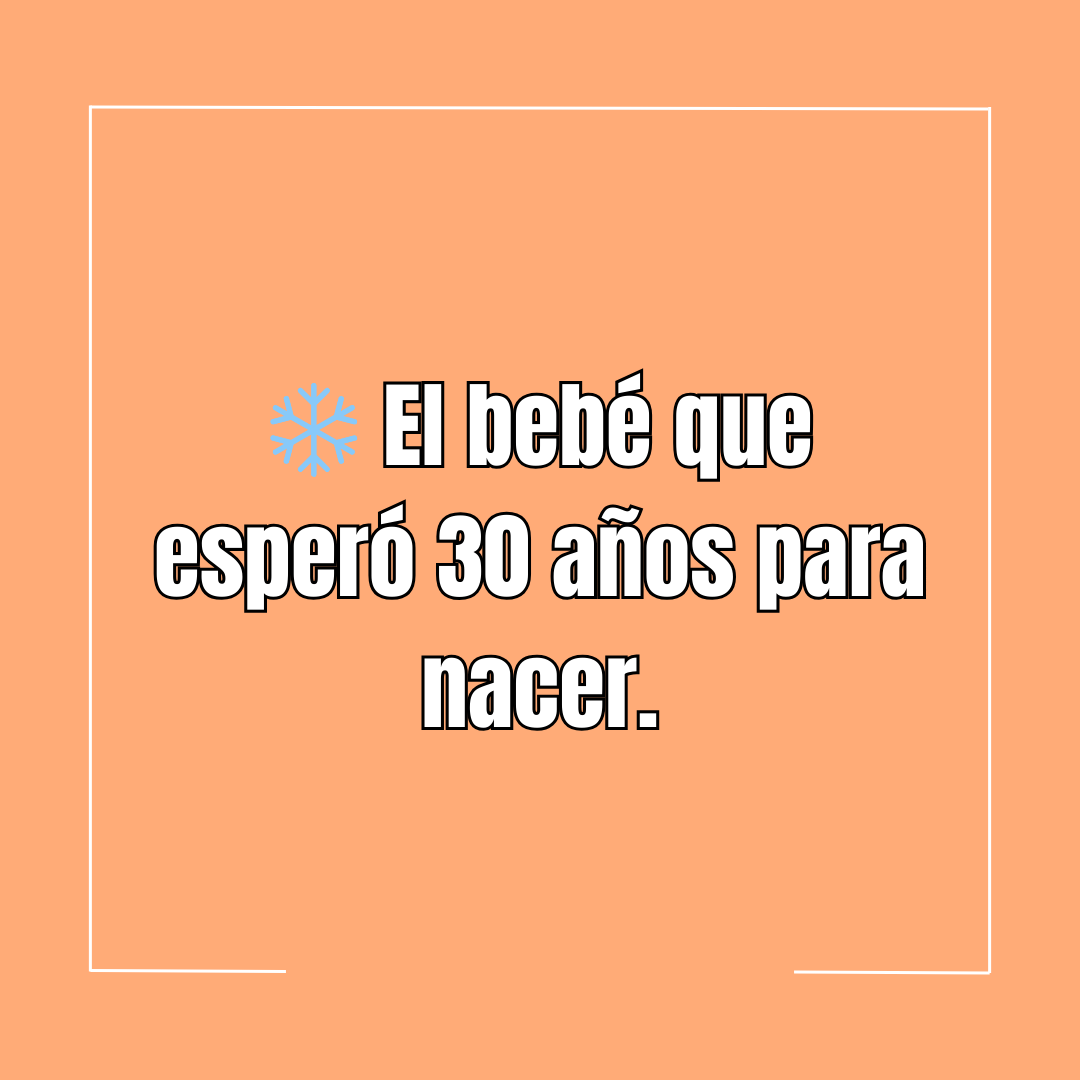 ❄️ El bebé que esperó 30 años para nacer