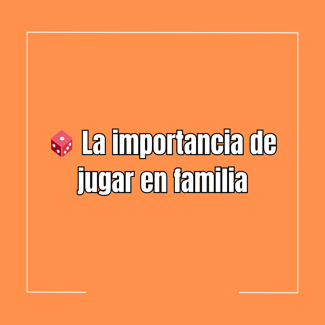 🎲 La importancia de jugar en familia