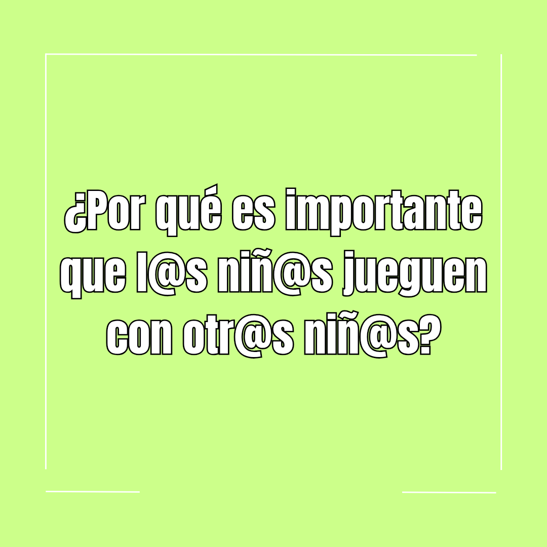¿Por qué es tan importante que los niños jueguen con otros niños? 🧩✨
