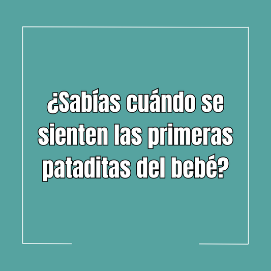 ¿Sabías cuándo se sienten las primeras pataditas del bebé?
