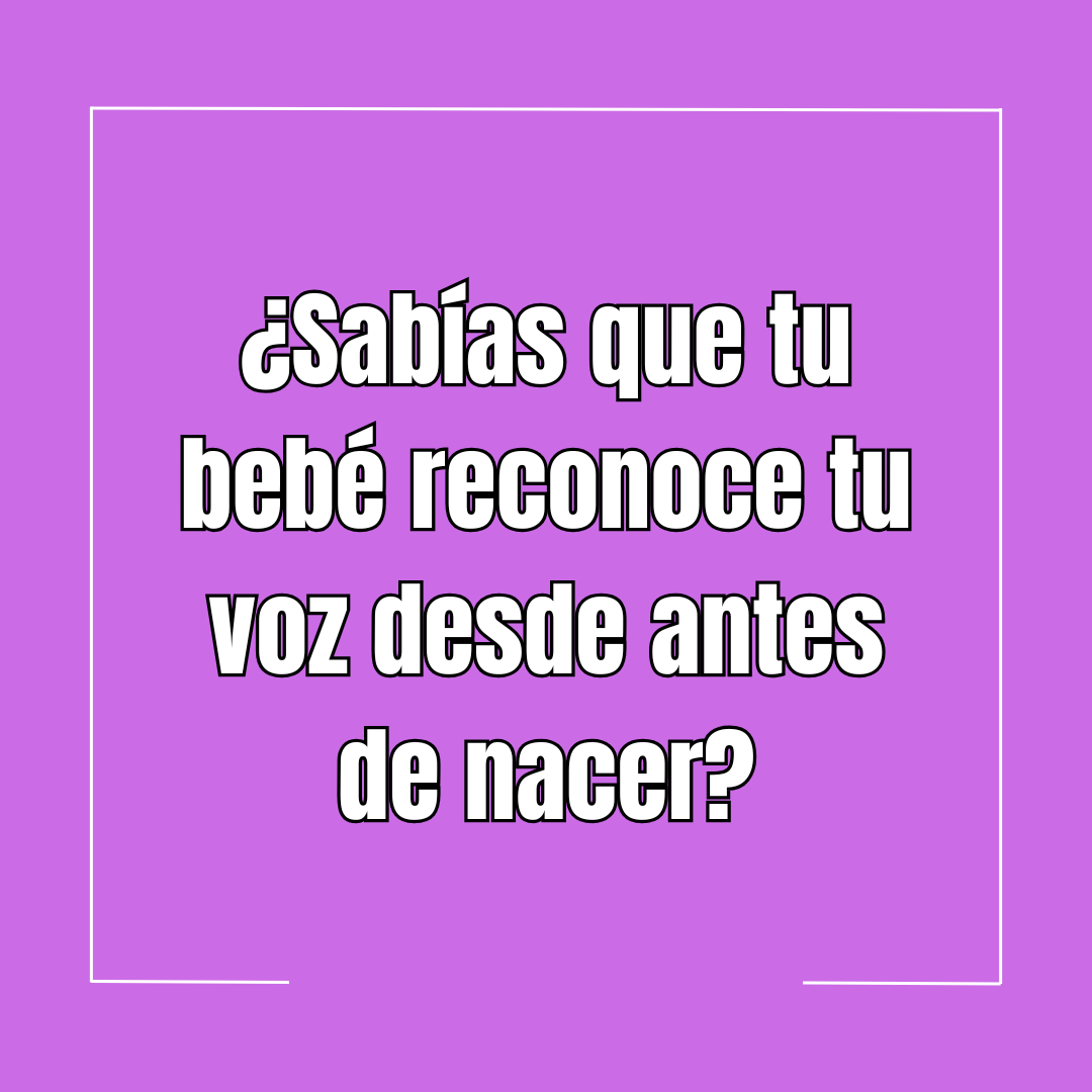 ¿Sabías que tu bebé reconoce tu voz desde antes de nacer?