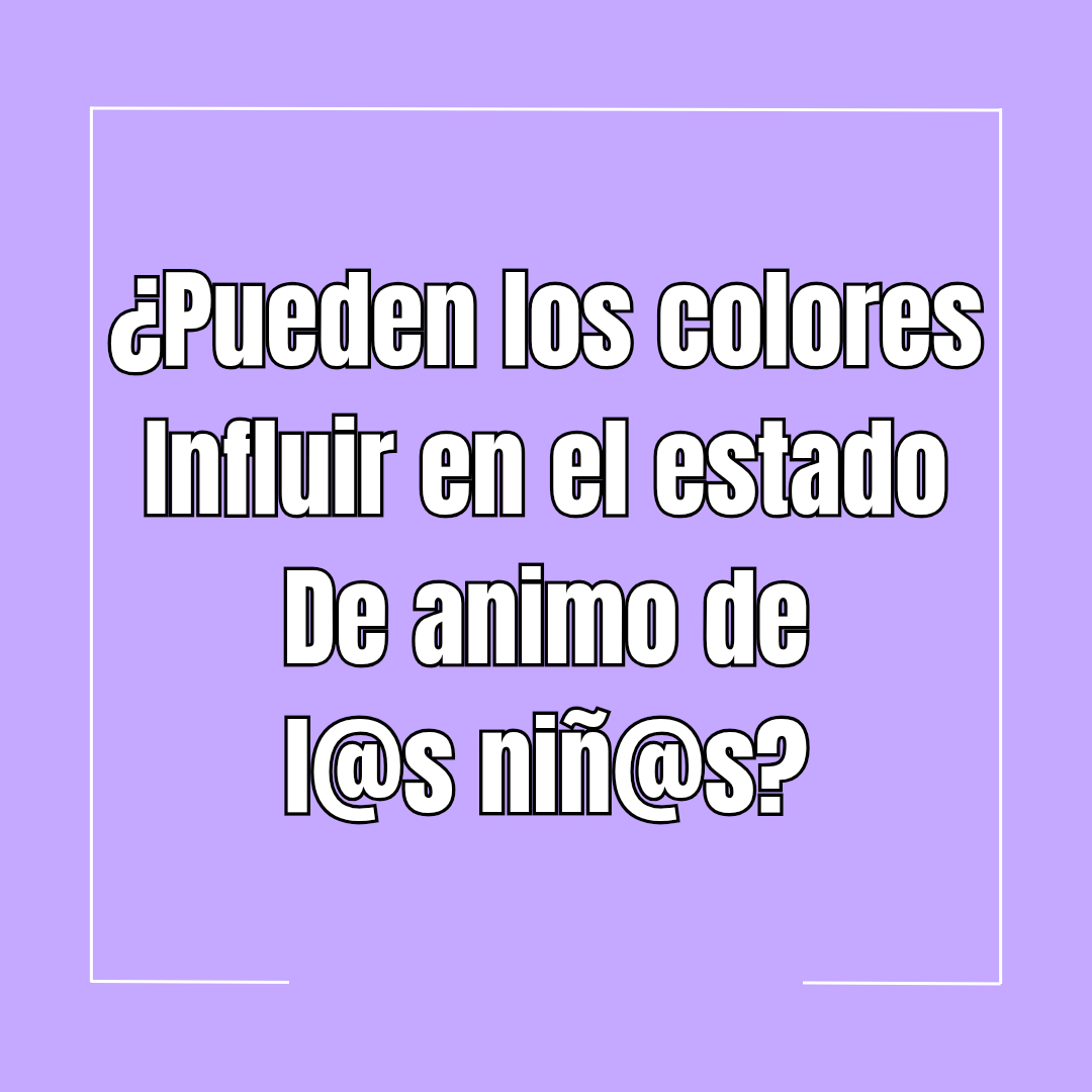 ¿Los colores pueden influir en el estado de ánimo de los niños?